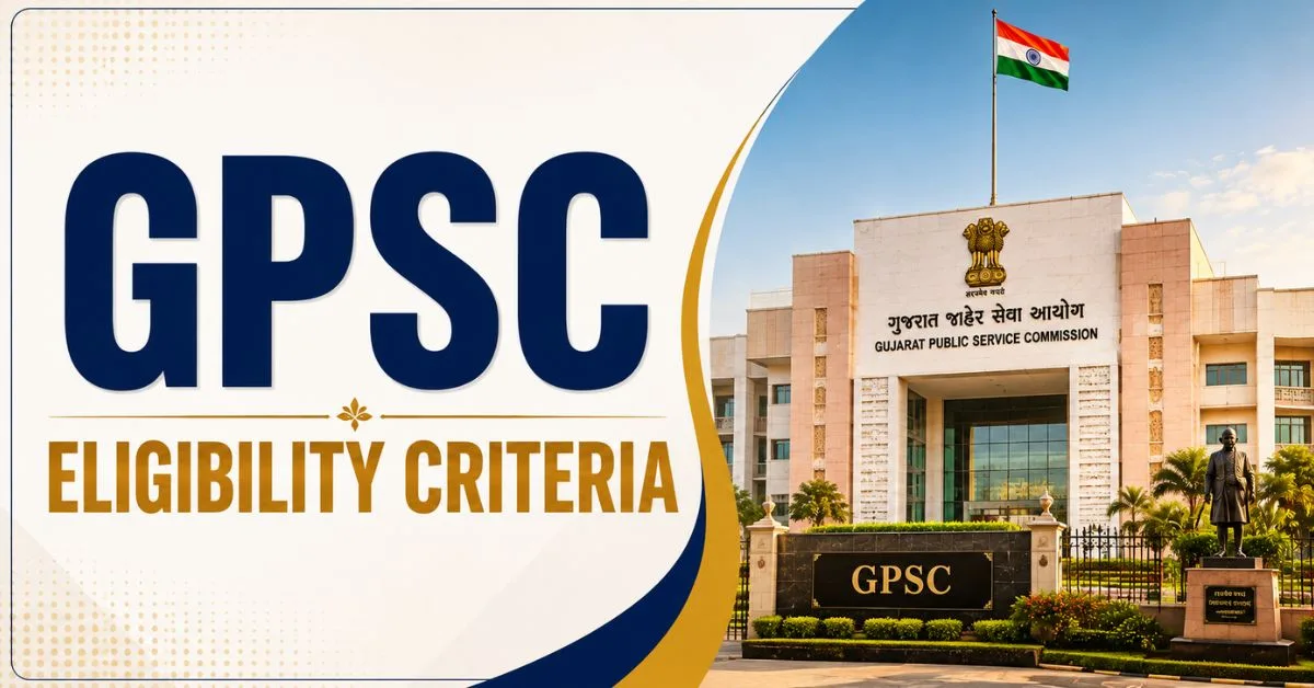 GPSC Eligibility Criteria 2026: Age Limit, Qualification, Nationality & Selection Process