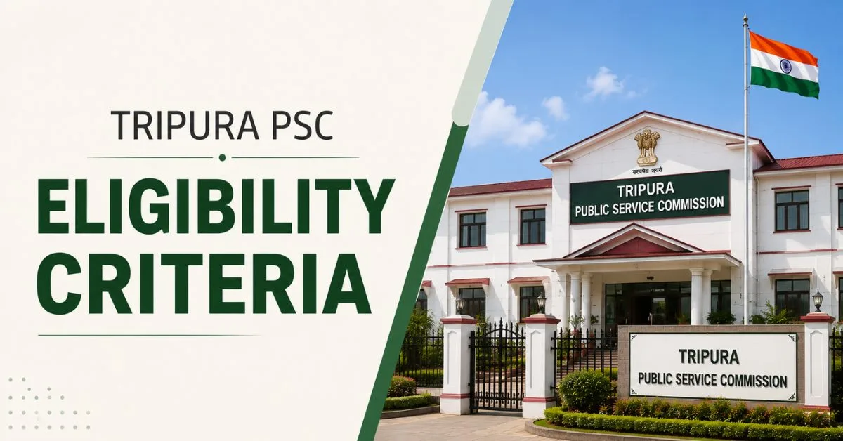 Tripura PSC Eligibility Criteria 2026: Age Limit, Qualification, Nationality & Selection Process